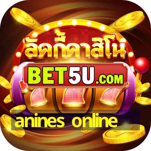 anines online